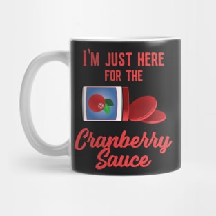 I'm just here for the Cranberry Sauce Turkey Thanksgiving Day Dinner Mug